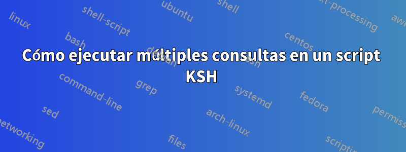 Cómo ejecutar múltiples consultas en un script KSH