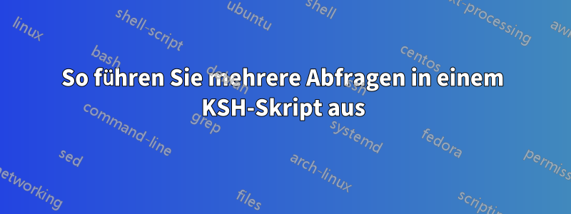 So führen Sie mehrere Abfragen in einem KSH-Skript aus