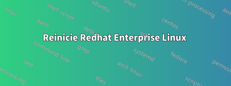 Reinicie Redhat Enterprise Linux