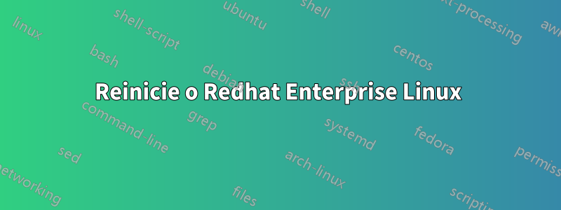 Reinicie o Redhat Enterprise Linux