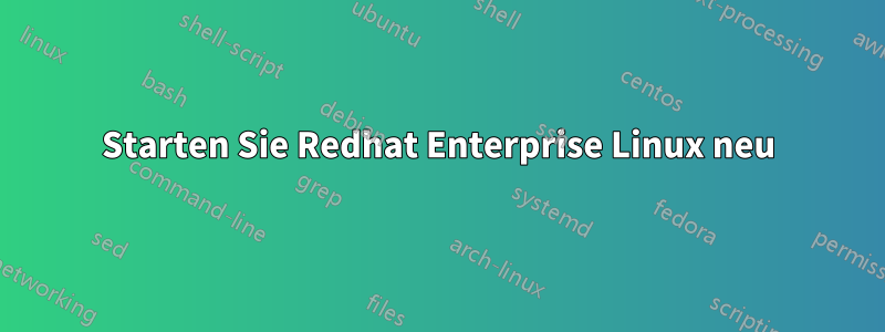 Starten Sie Redhat Enterprise Linux neu