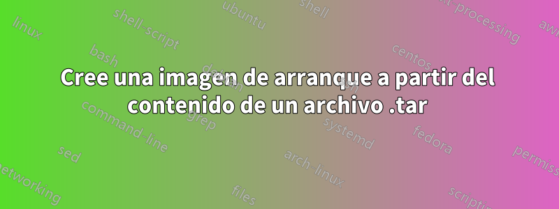 Cree una imagen de arranque a partir del contenido de un archivo .tar