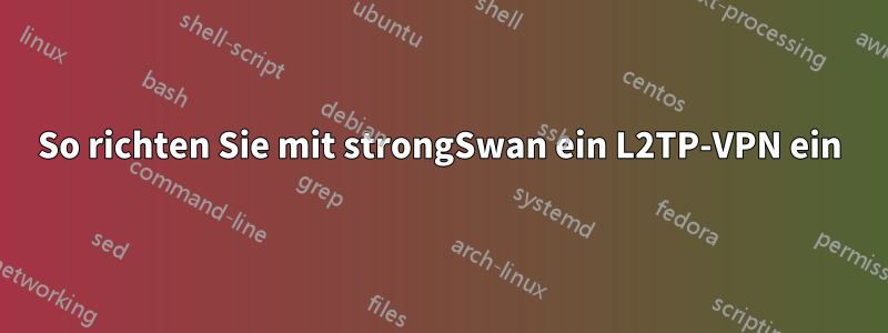 So richten Sie mit strongSwan ein L2TP-VPN ein