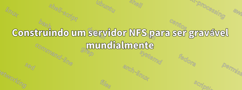 Construindo um servidor NFS para ser gravável mundialmente