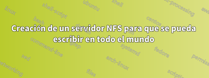 Creación de un servidor NFS para que se pueda escribir en todo el mundo