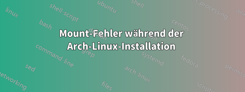 Mount-Fehler während der Arch-Linux-Installation