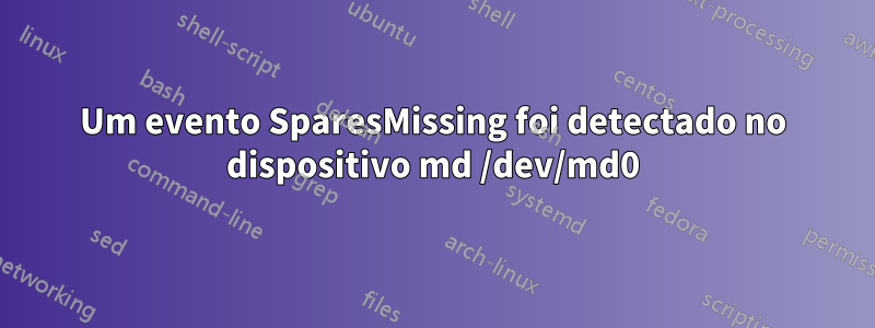 Um evento SparesMissing foi detectado no dispositivo md /dev/md0