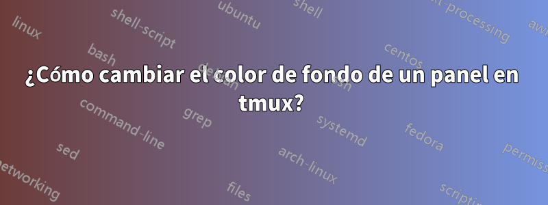 ¿Cómo cambiar el color de fondo de un panel en tmux?