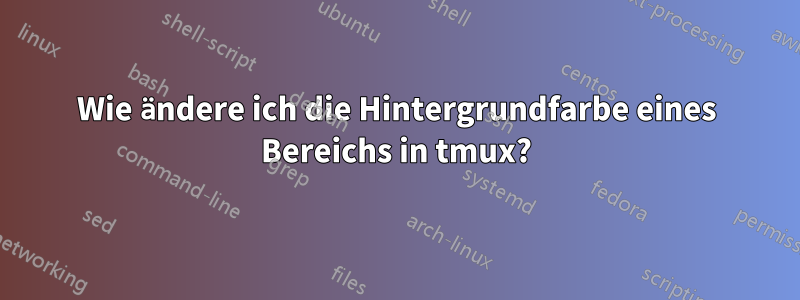 Wie ändere ich die Hintergrundfarbe eines Bereichs in tmux?