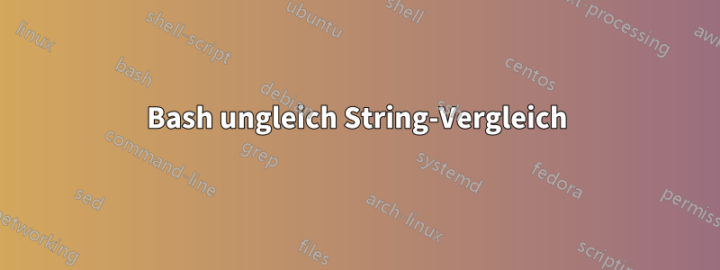 Bash ungleich String-Vergleich