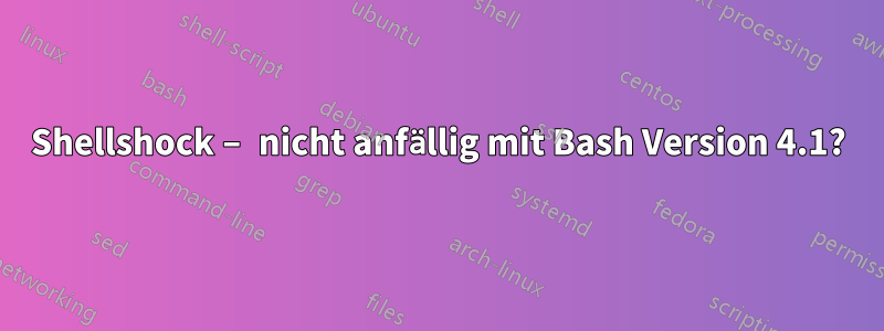 Shellshock – nicht anfällig mit Bash Version 4.1?