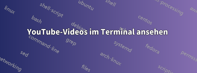 YouTube-Videos im Terminal ansehen