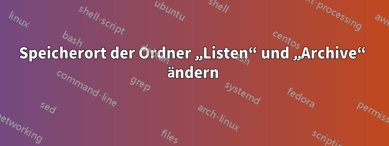 Speicherort der Ordner „Listen“ und „Archive“ ändern