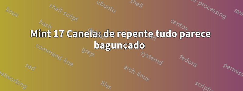 Mint 17 Canela: de repente tudo parece bagunçado 