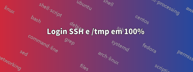 Login SSH e /tmp em 100%