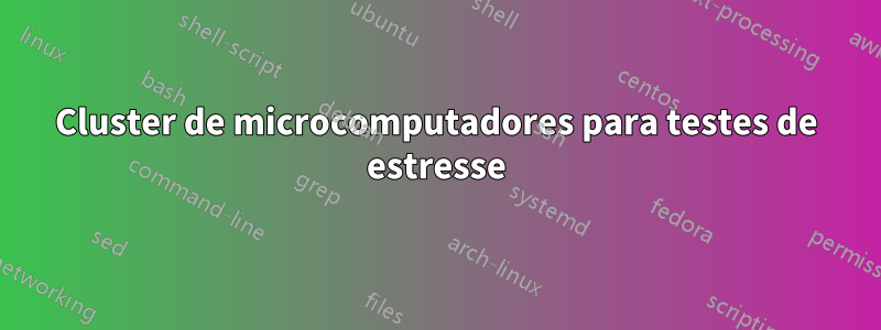 Cluster de microcomputadores para testes de estresse