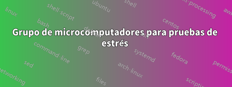 Grupo de microcomputadores para pruebas de estrés