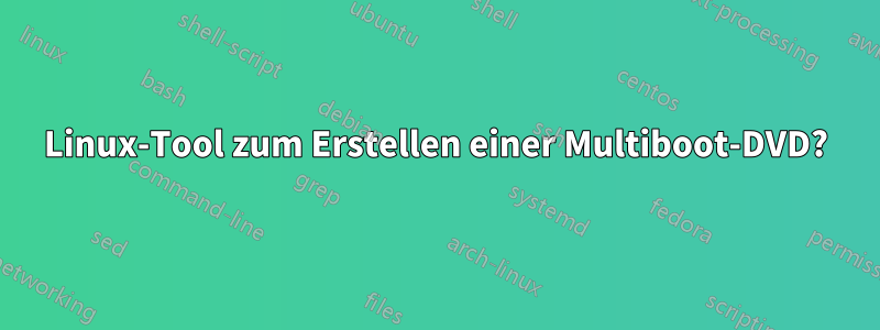 Linux-Tool zum Erstellen einer Multiboot-DVD?