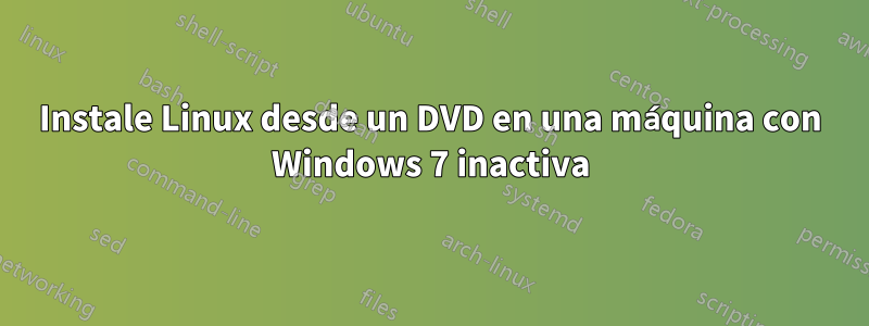 Instale Linux desde un DVD en una máquina con Windows 7 inactiva