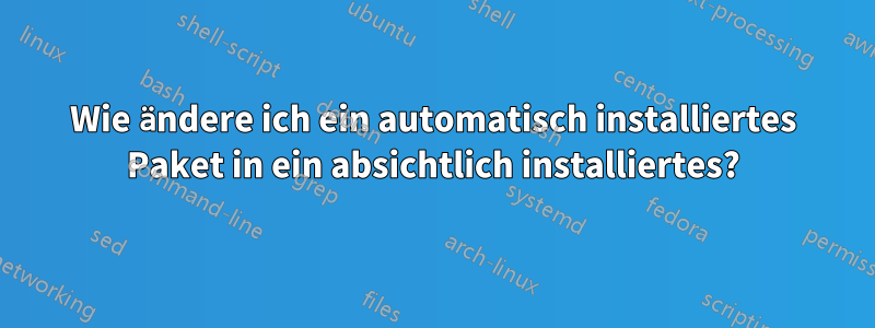 Wie ändere ich ein automatisch installiertes Paket in ein absichtlich installiertes?