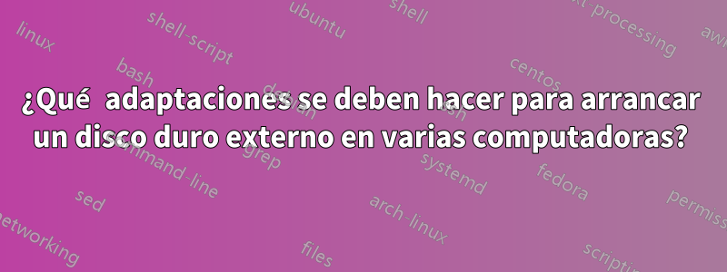 ¿Qué adaptaciones se deben hacer para arrancar un disco duro externo en varias computadoras?