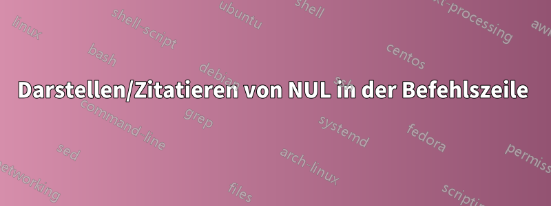 Darstellen/Zitatieren von NUL in der Befehlszeile