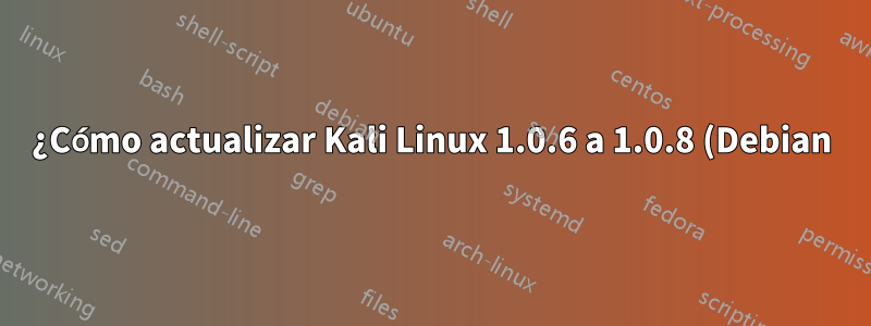 ¿Cómo actualizar Kali Linux 1.0.6 a 1.0.8 (Debian) usando una imagen ISO sin conexión?