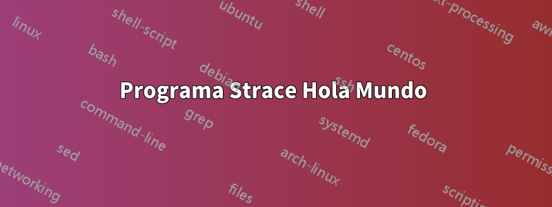 Programa Strace Hola Mundo