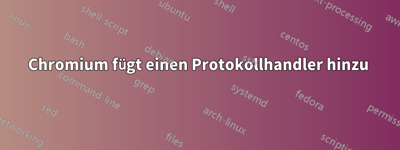 Chromium fügt einen Protokollhandler hinzu