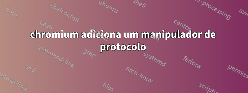 chromium adiciona um manipulador de protocolo