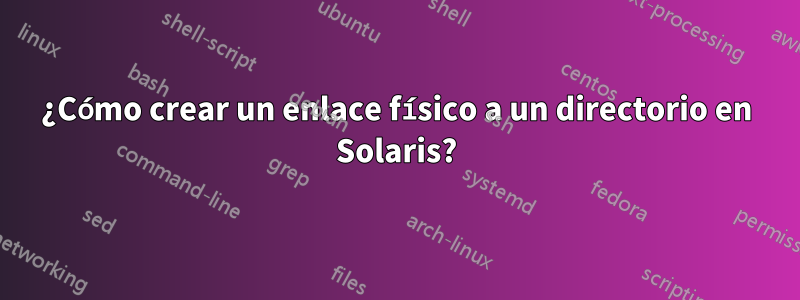 ¿Cómo crear un enlace físico a un directorio en Solaris?