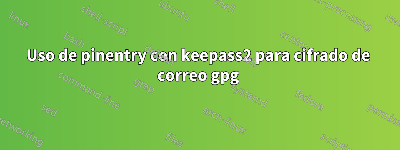 Uso de pinentry con keepass2 para cifrado de correo gpg