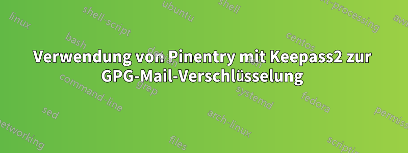 Verwendung von Pinentry mit Keepass2 zur GPG-Mail-Verschlüsselung