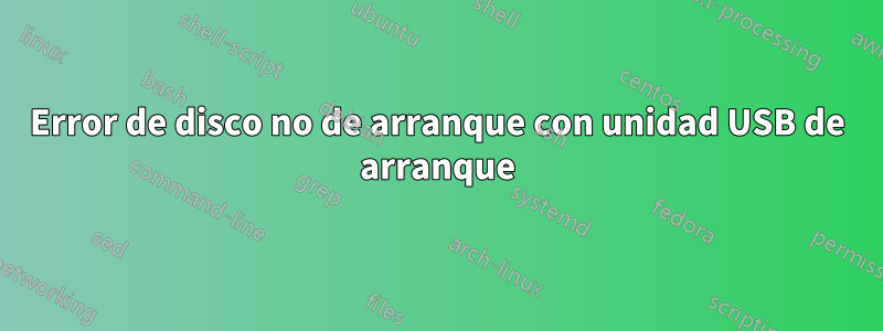 Error de disco no de arranque con unidad USB de arranque