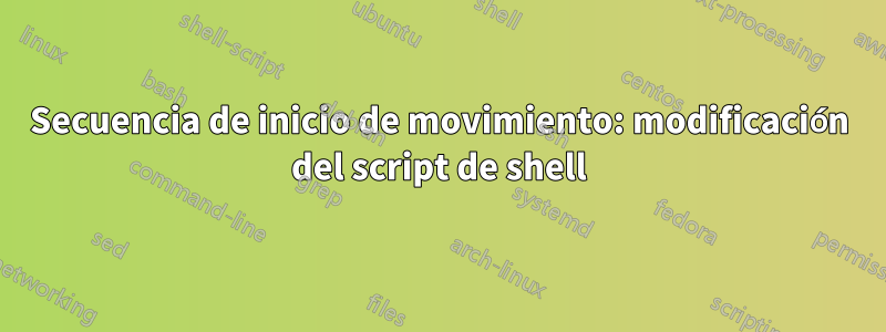 Secuencia de inicio de movimiento: modificación del script de shell