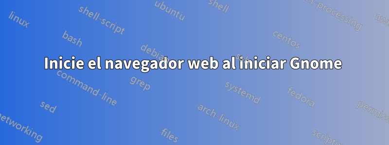 Inicie el navegador web al iniciar Gnome