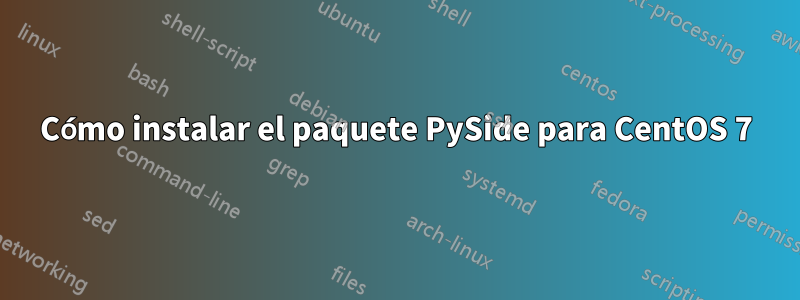 Cómo instalar el paquete PySide para CentOS 7