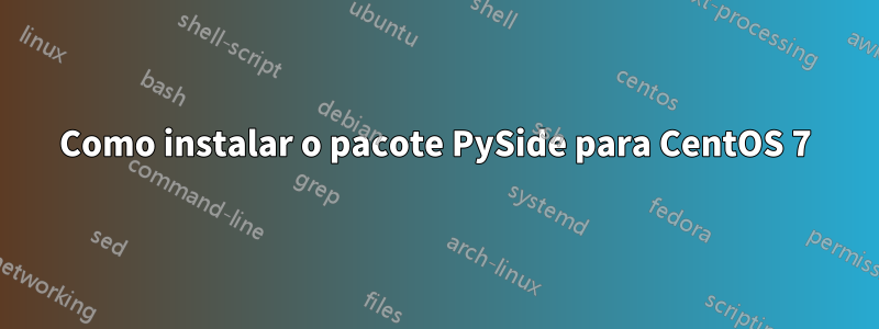 Como instalar o pacote PySide para CentOS 7