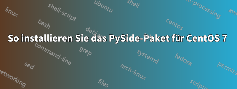 So installieren Sie das PySide-Paket für CentOS 7