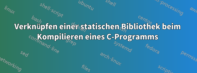 Verknüpfen einer statischen Bibliothek beim Kompilieren eines C-Programms