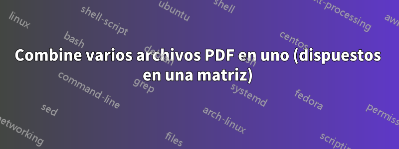 Combine varios archivos PDF en uno (dispuestos en una matriz)