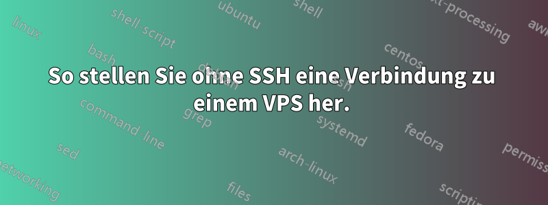 So stellen Sie ohne SSH eine Verbindung zu einem VPS her.