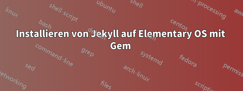 Installieren von Jekyll auf Elementary OS mit Gem