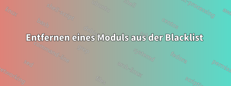 Entfernen eines Moduls aus der Blacklist