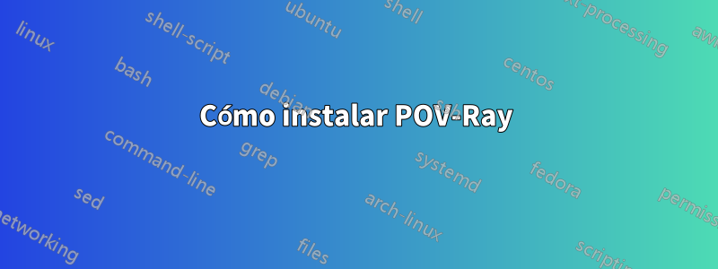 Cómo instalar POV-Ray