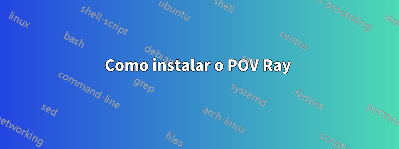 Como instalar o POV Ray