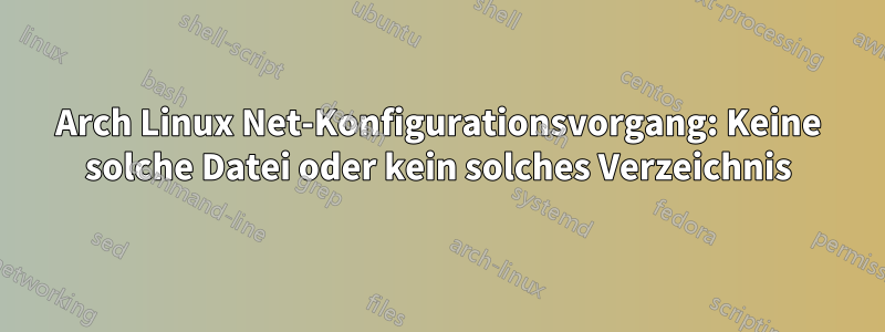 Arch Linux Net-Konfigurationsvorgang: Keine solche Datei oder kein solches Verzeichnis