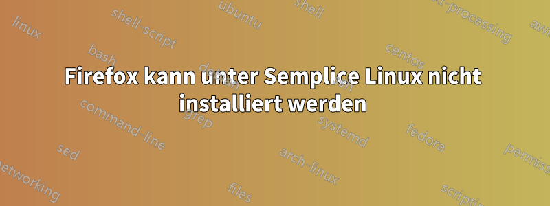 Firefox kann unter Semplice Linux nicht installiert werden