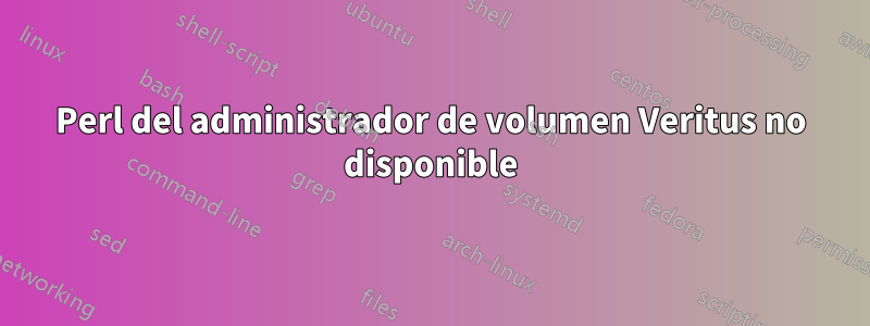 Perl del administrador de volumen Veritus no disponible