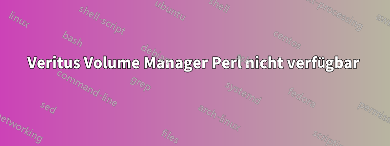 Veritus Volume Manager Perl nicht verfügbar